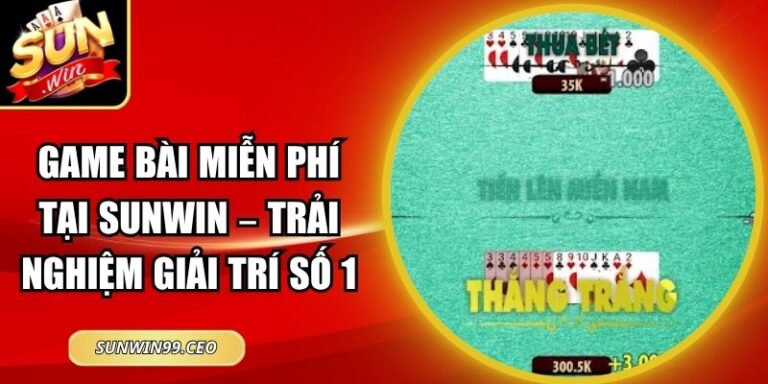 Game Bài Miễn Phí Tại Sunwin – Trải Nghiệm Giải Trí Số 1 8 Game Bài Miễn Phí Tại Sunwin – Trải Nghiệm Giải Trí Số 1